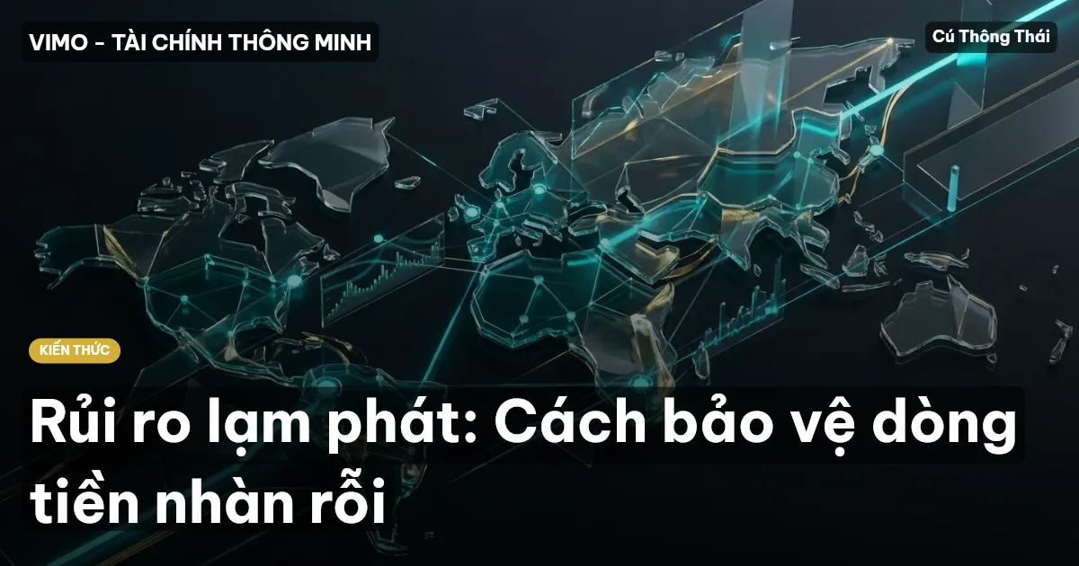 Rủi ro lạm phát: Cách bảo vệ dòng tiền nhàn rỗi