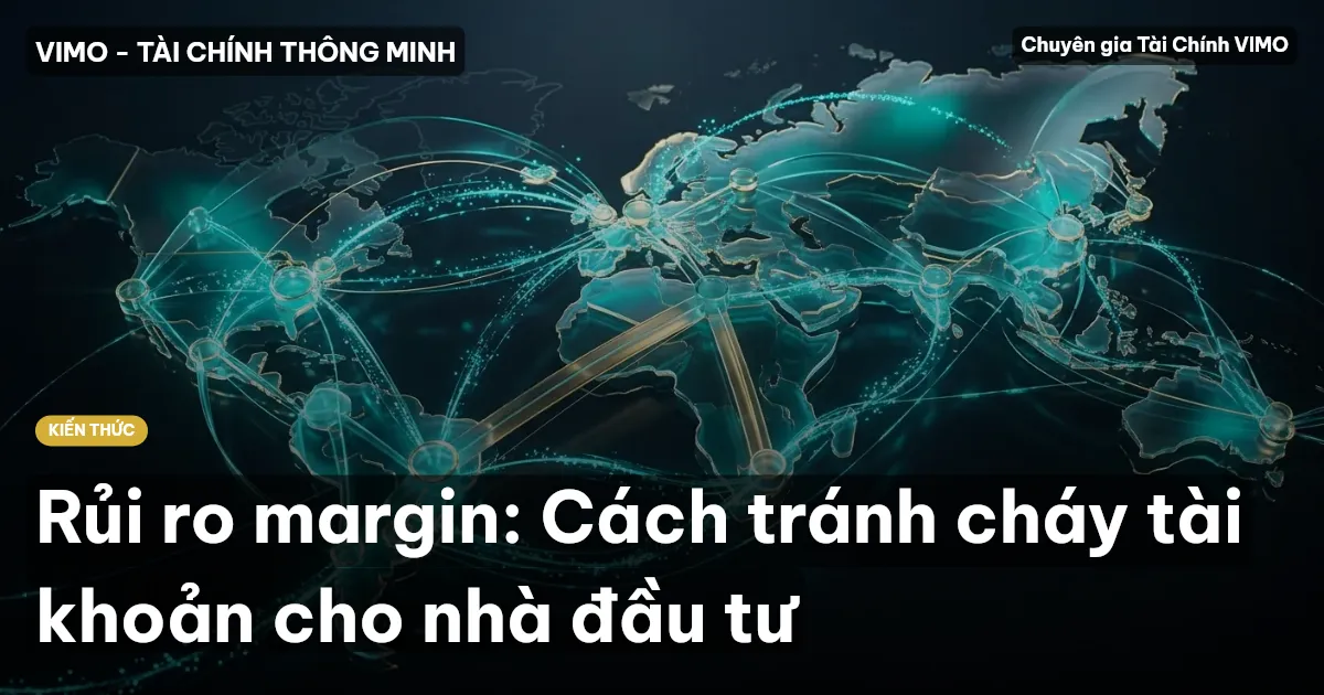 Rủi ro margin: Cách tránh cháy tài khoản cho nhà đầu tư