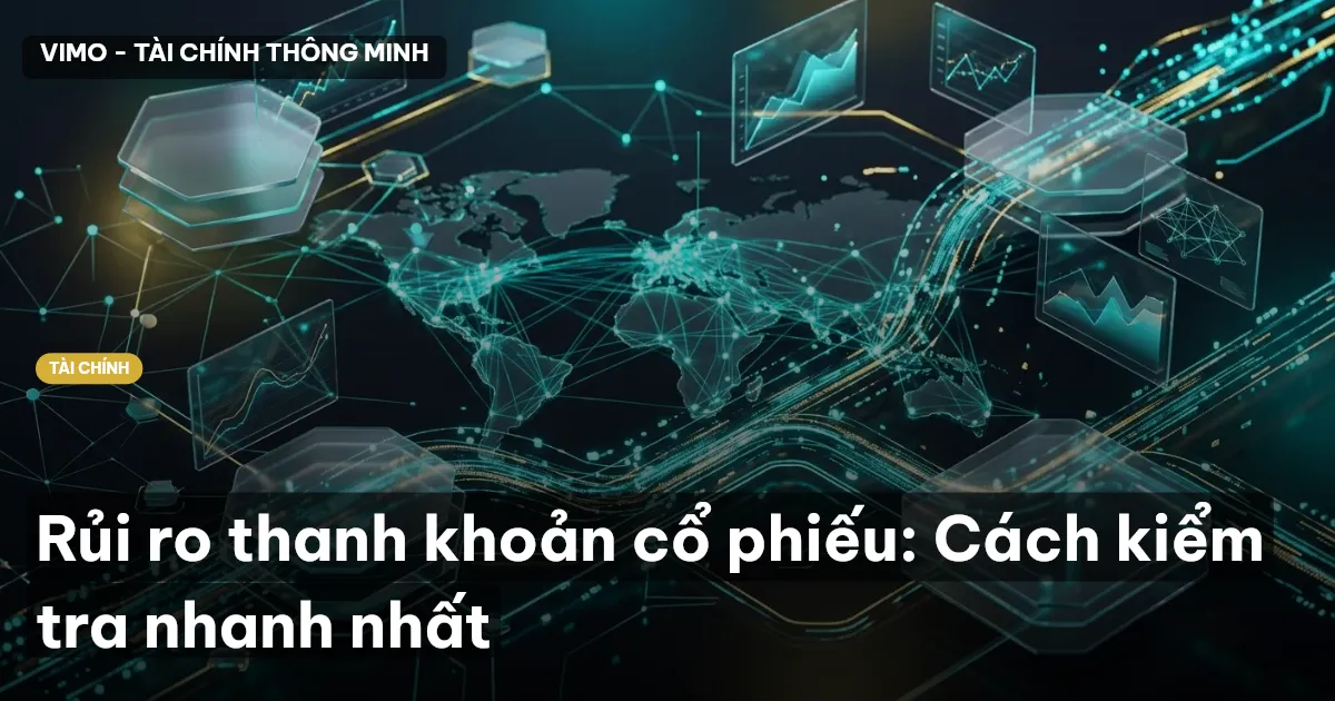 Rủi ro thanh khoản cổ phiếu: Cách kiểm tra nhanh nhất