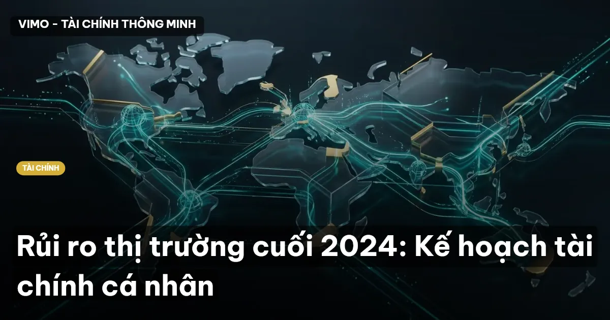 Rủi ro thị trường cuối 2024: Kế hoạch tài chính cá nhân