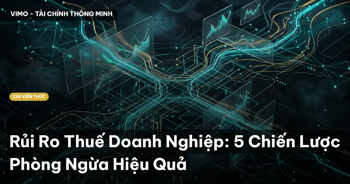 Rủi Ro Thuế Doanh Nghiệp: 5 Chiến Lược Phòng Ngừa Hiệu Quả