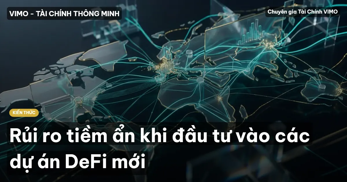Rủi ro tiềm ẩn khi đầu tư vào các dự án DeFi mới
