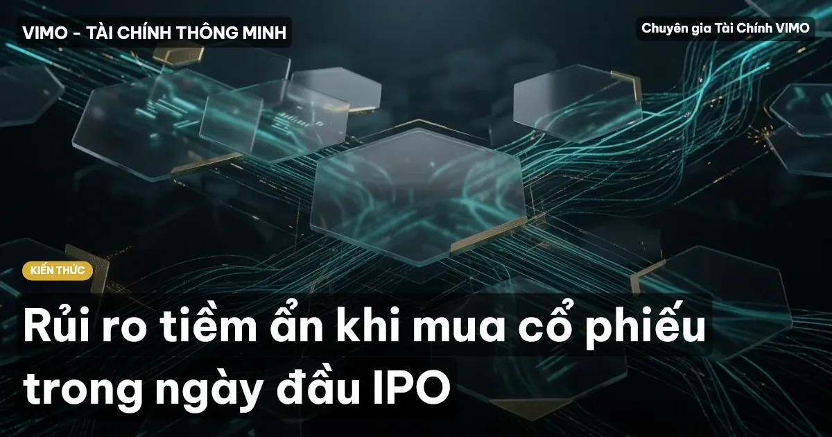 Rủi ro tiềm ẩn khi mua cổ phiếu trong ngày đầu IPO