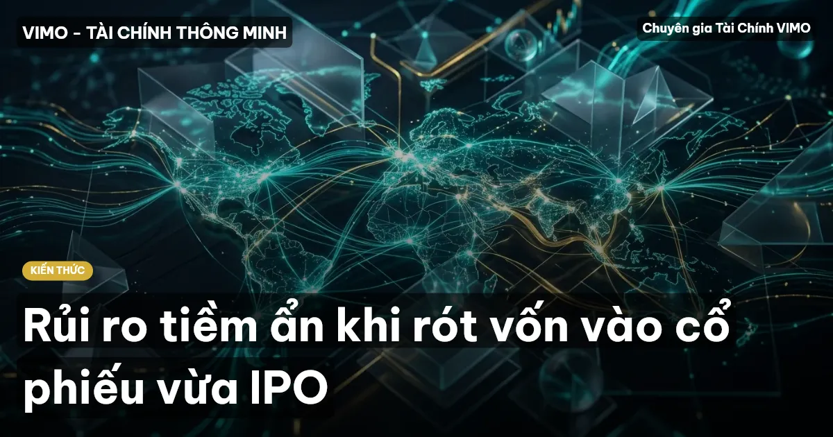 Rủi ro tiềm ẩn khi rót vốn vào cổ phiếu vừa IPO