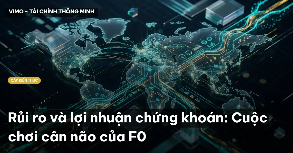 Rủi ro và lợi nhuận chứng khoán: Cuộc chơi cân não của F0