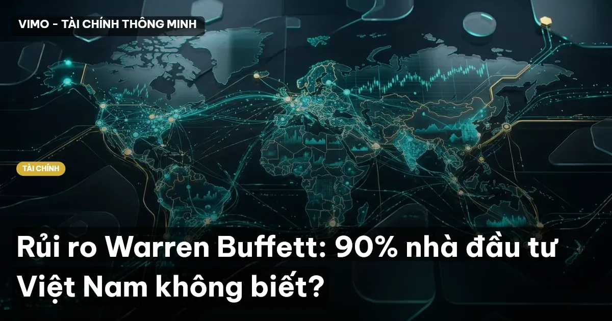 Rủi ro Warren Buffett: 90% nhà đầu tư Việt Nam không biết?