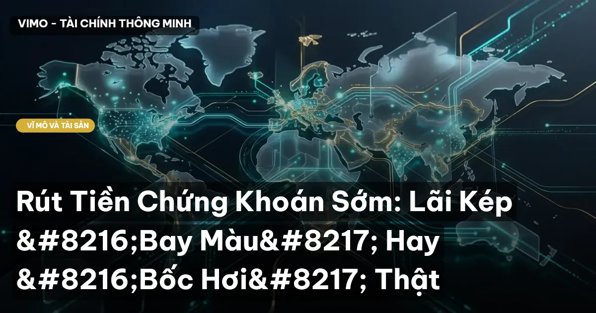 Rút Tiền Chứng Khoán Sớm: Lãi Kép ‘Bay Màu’ Hay ‘Bốc Hơi’ Thật