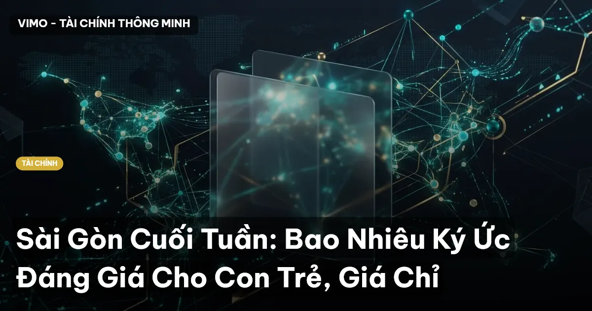 Sài Gòn Cuối Tuần: Bao Nhiêu Ký Ức Đáng Giá Cho Con Trẻ, Giá Chỉ