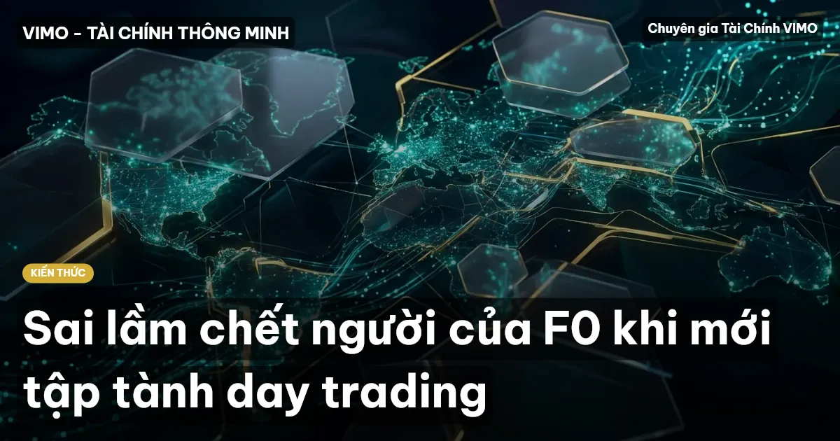 Sai lầm chết người của F0 khi mới tập tành day trading