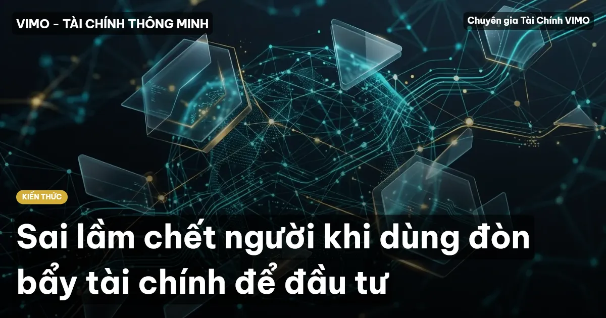 Sai lầm chết người khi dùng đòn bẩy tài chính để đầu tư