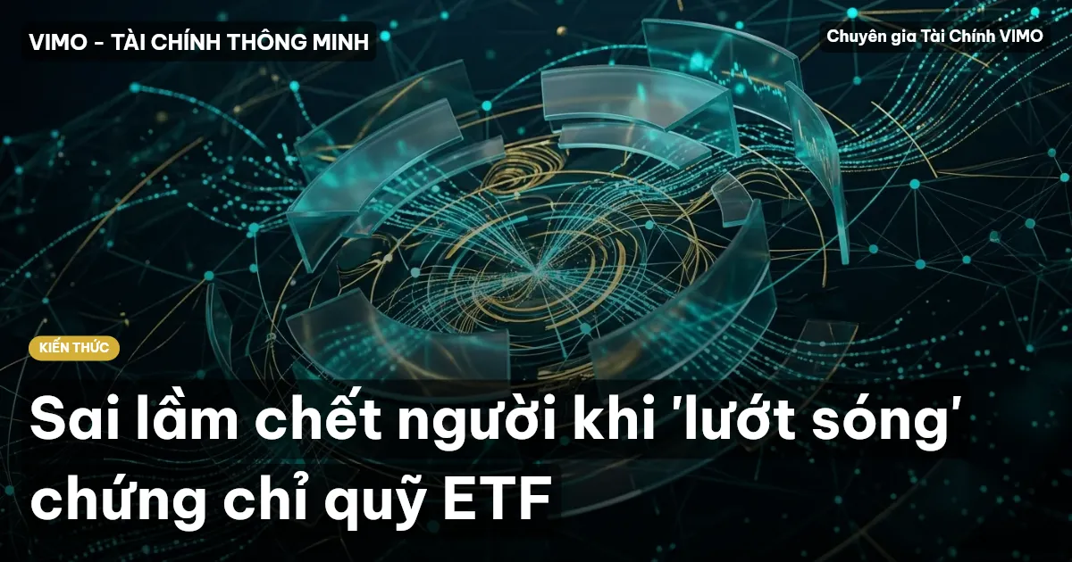 Sai lầm chết người khi 'lướt sóng' chứng chỉ quỹ ETF