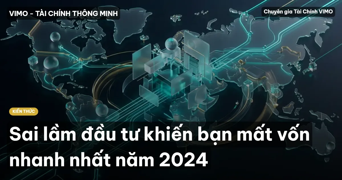 Sai lầm đầu tư khiến bạn mất vốn nhanh nhất năm 2024