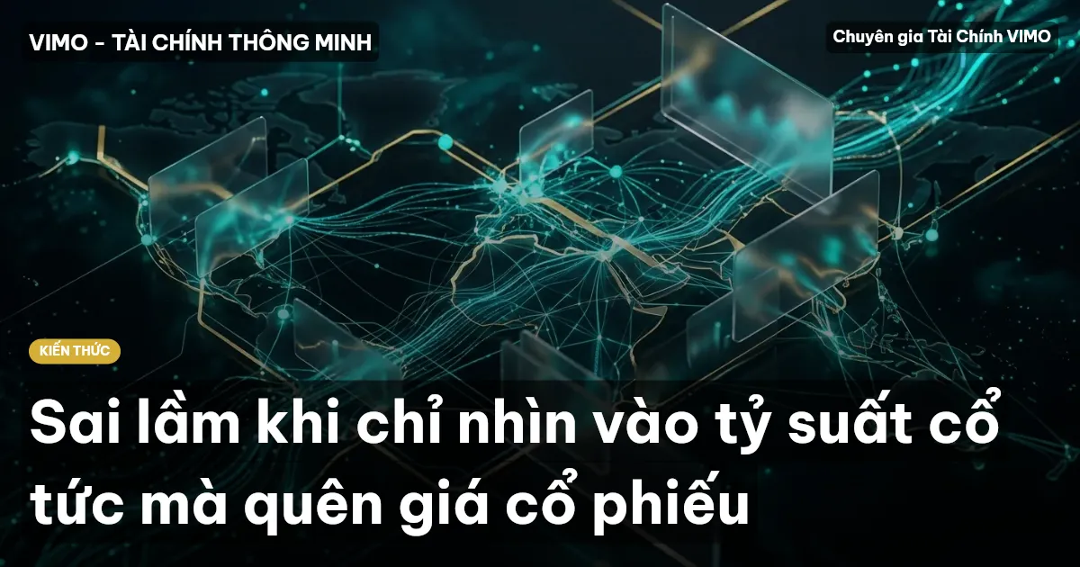 Sai lầm khi chỉ nhìn vào tỷ suất cổ tức mà quên giá cổ phiếu