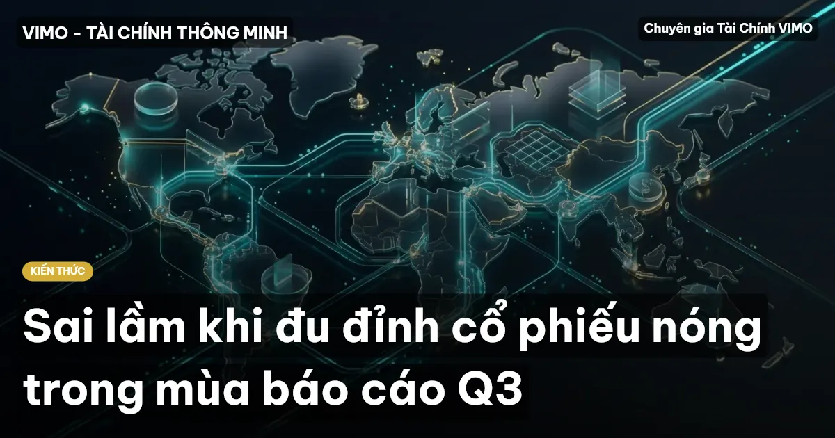 Sai lầm khi đu đỉnh cổ phiếu nóng trong mùa báo cáo Q3