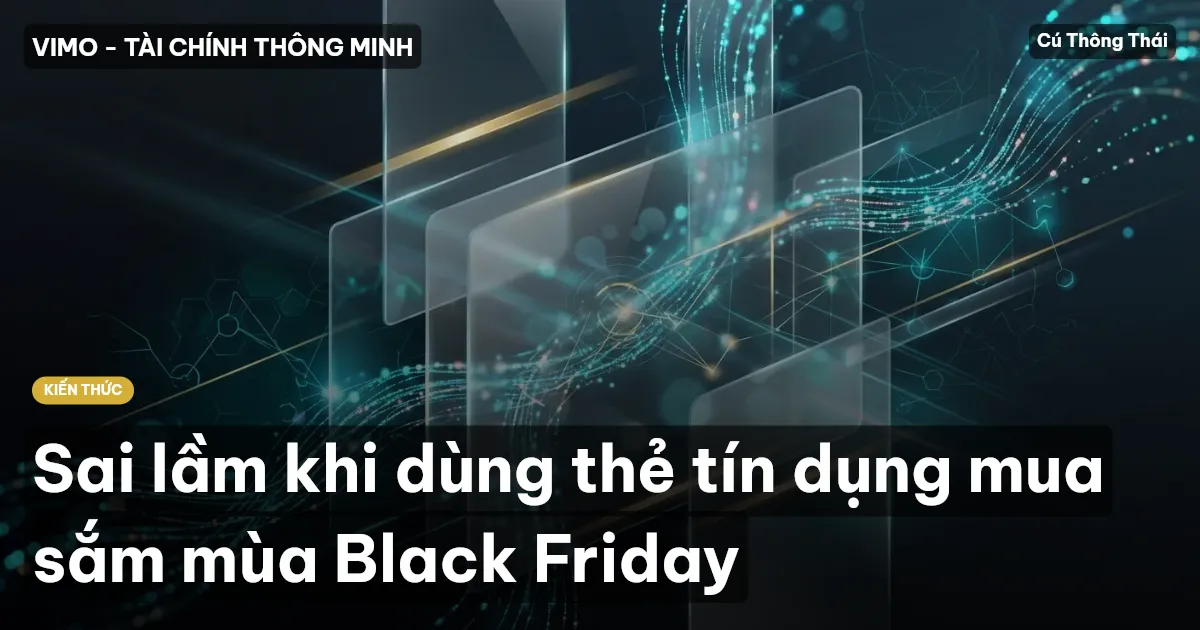 Sai lầm khi dùng thẻ tín dụng mua sắm mùa Black Friday