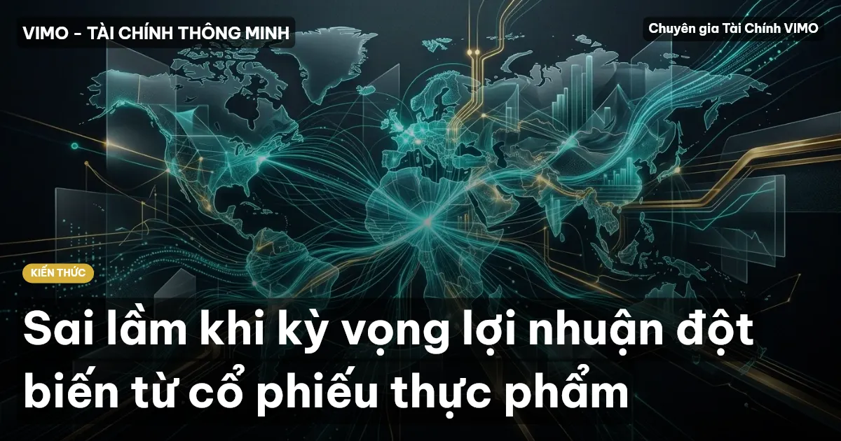 Sai lầm khi kỳ vọng lợi nhuận đột biến từ cổ phiếu thực phẩm