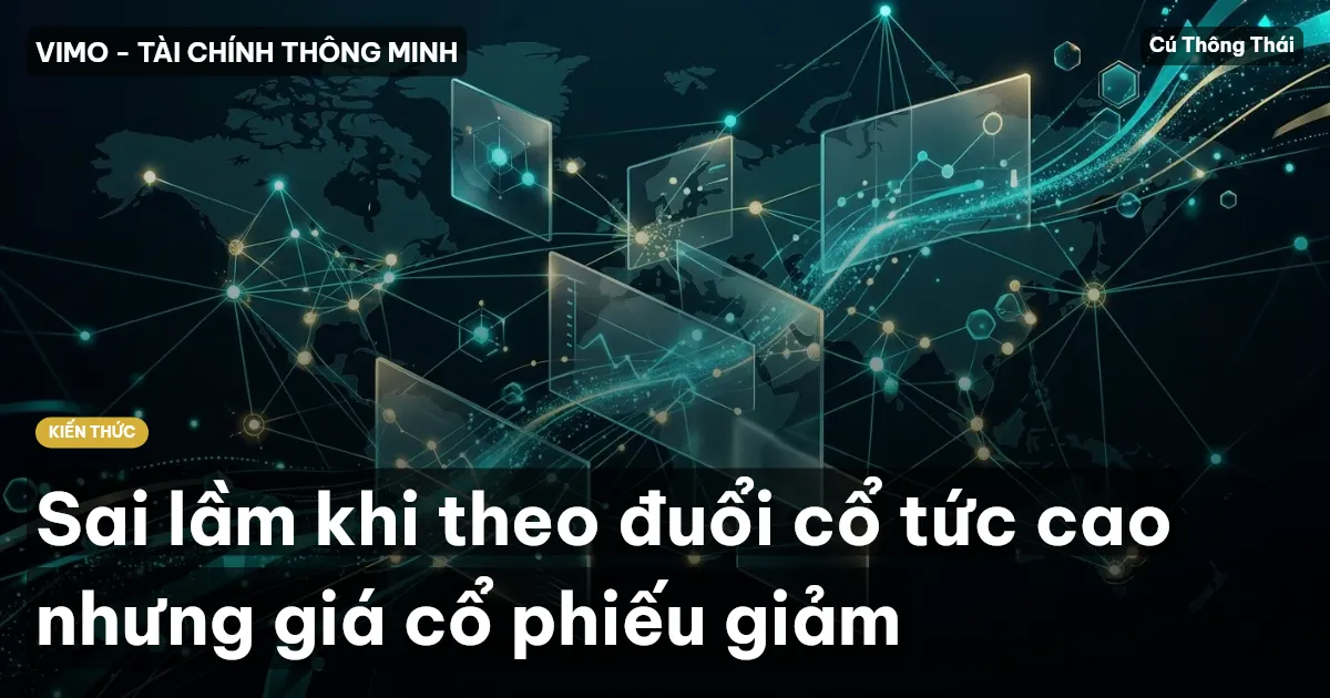 Sai lầm khi theo đuổi cổ tức cao nhưng giá cổ phiếu giảm