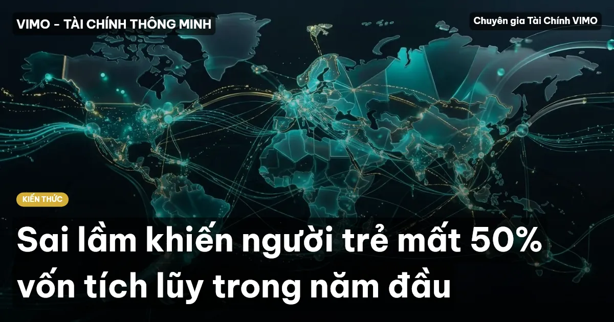 Sai lầm khiến người trẻ mất 50% vốn tích lũy trong năm đầu