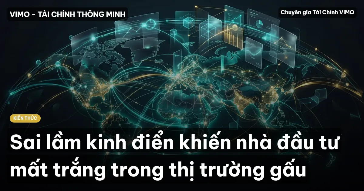 Sai lầm kinh điển khiến nhà đầu tư mất trắng trong thị trường gấu