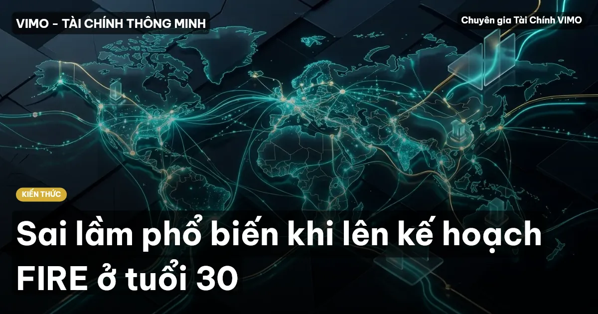 Sai lầm phổ biến khi lên kế hoạch FIRE ở tuổi 30