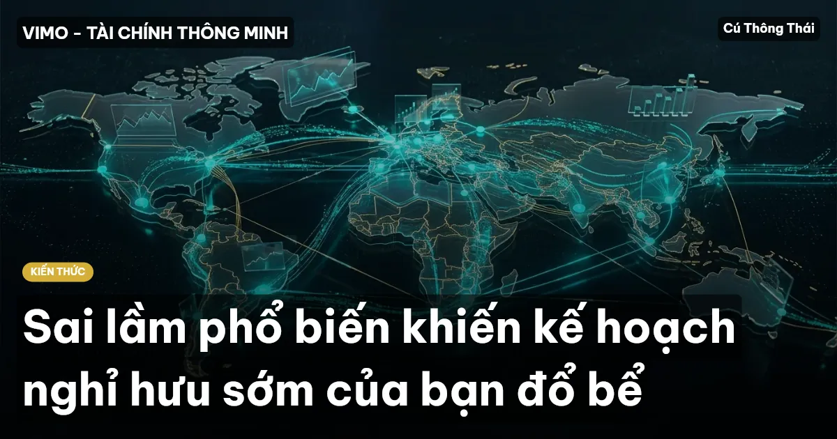Sai lầm phổ biến khiến kế hoạch nghỉ hưu sớm của bạn đổ bể