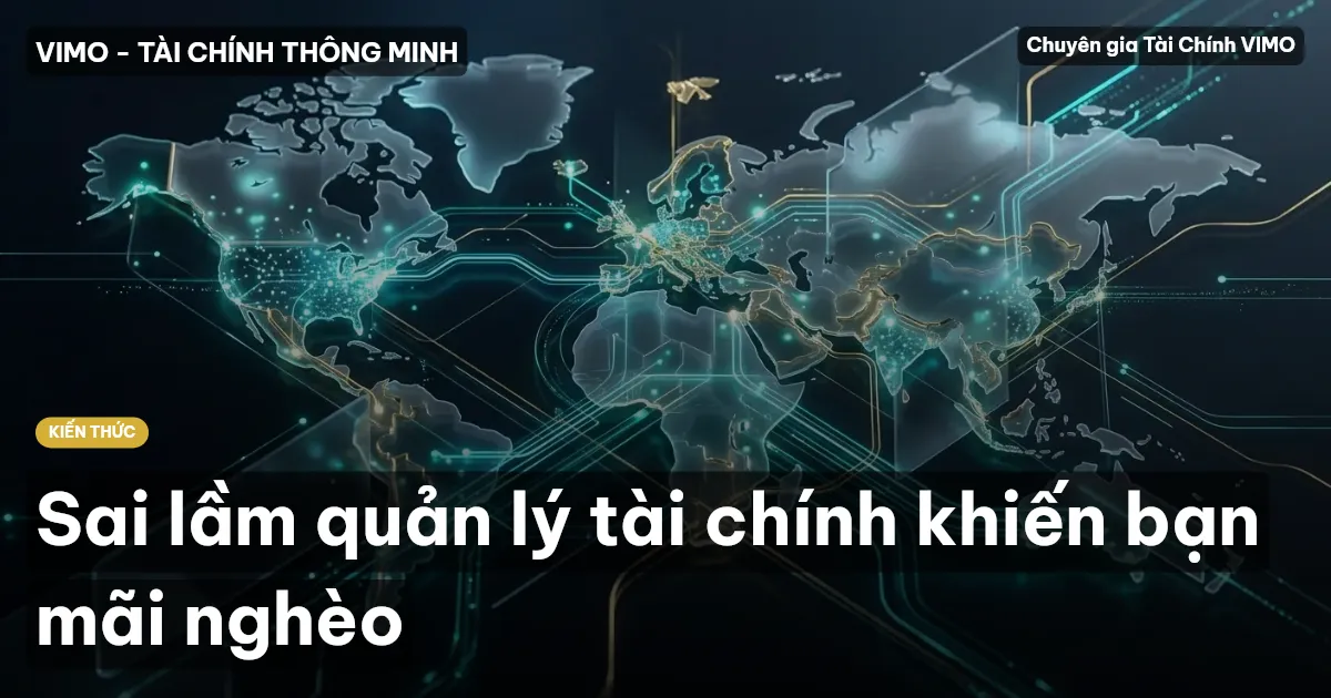 Sai lầm quản lý tài chính khiến bạn mãi nghèo