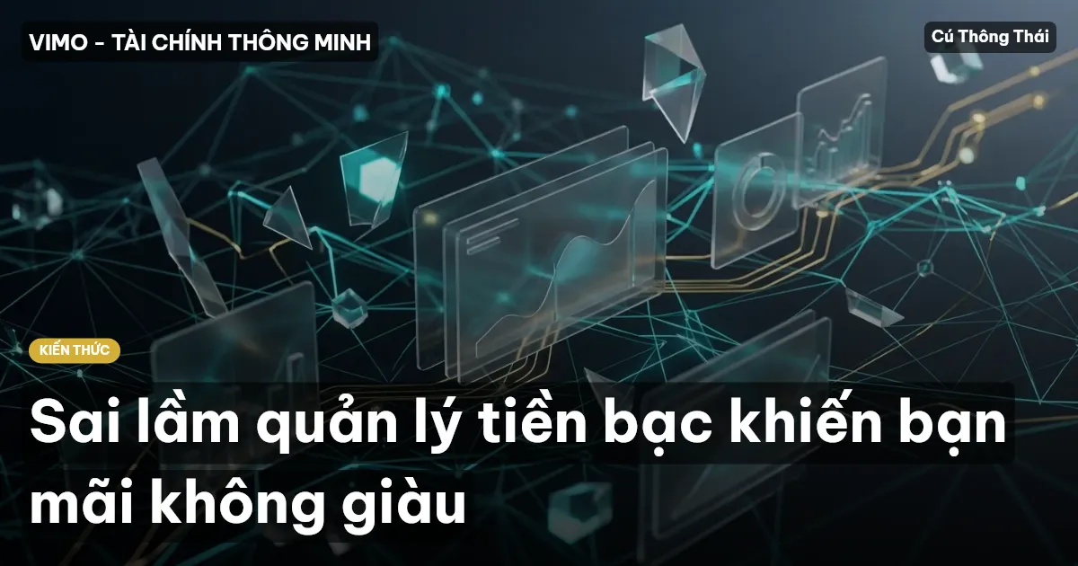 Sai lầm quản lý tiền bạc khiến bạn mãi không giàu