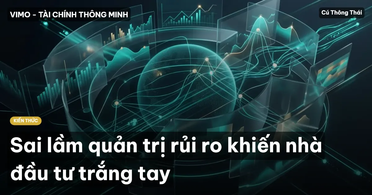 Sai lầm quản trị rủi ro khiến nhà đầu tư trắng tay
