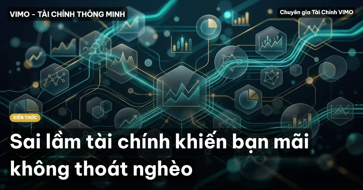 Sai lầm tài chính khiến bạn mãi không thoát nghèo