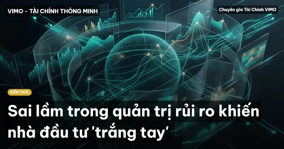 Sai lầm trong quản trị rủi ro khiến nhà đầu tư 'trắng tay'