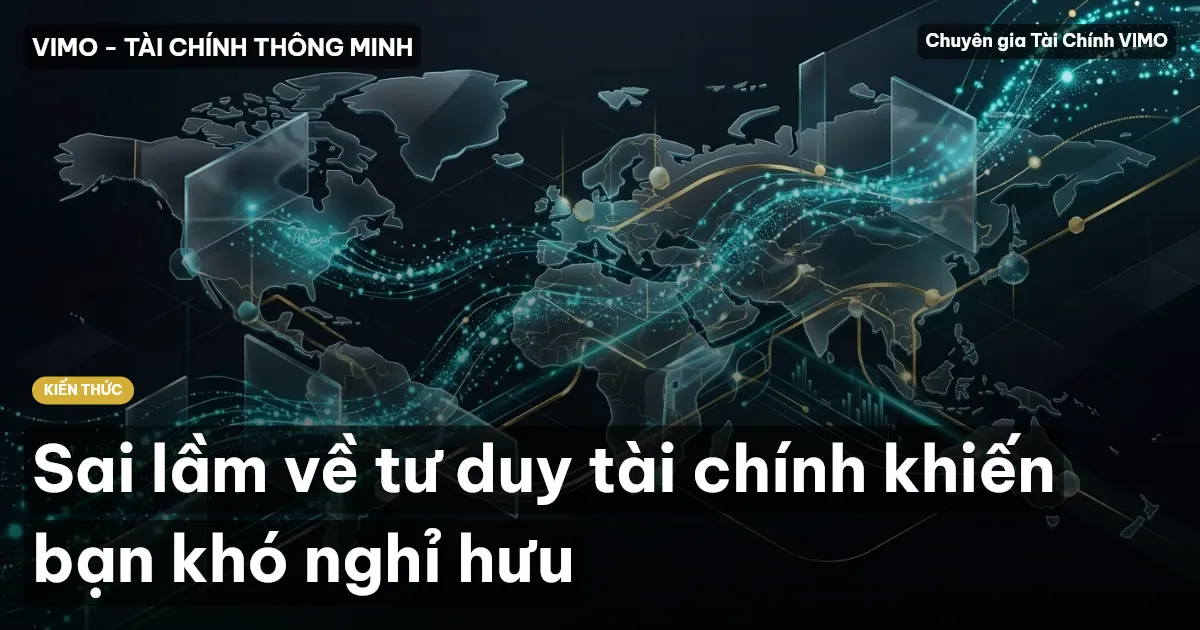 Sai lầm về tư duy tài chính khiến bạn khó nghỉ hưu