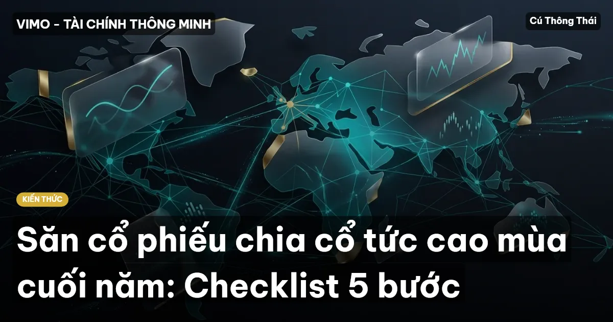 Săn cổ phiếu chia cổ tức cao mùa cuối năm: Checklist 5 bước