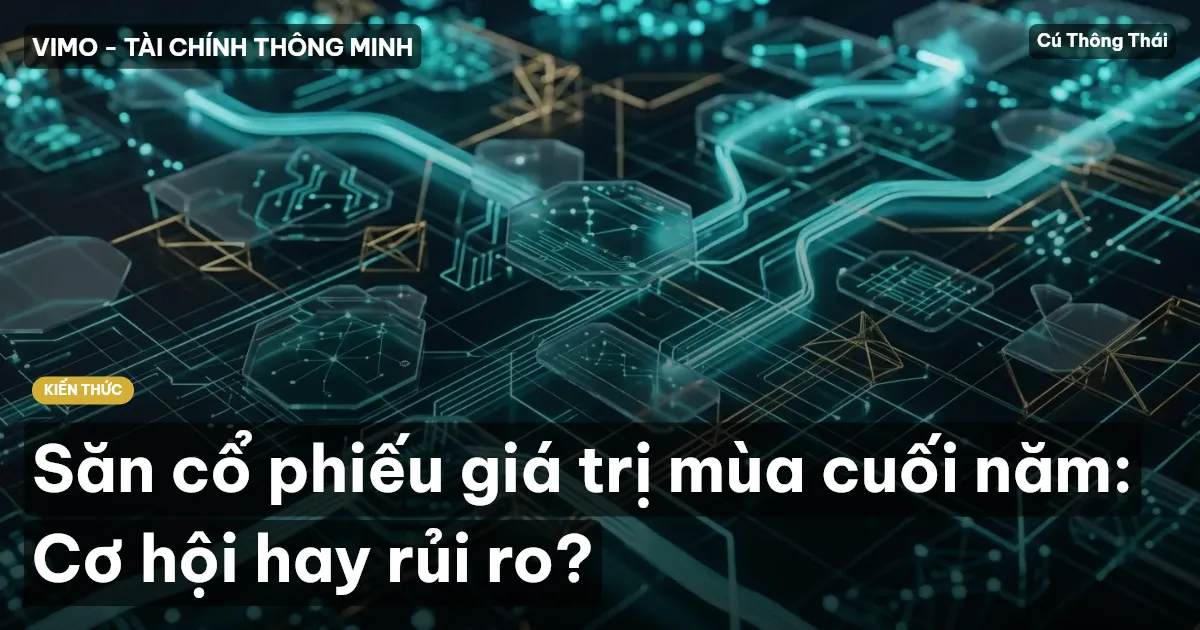 Săn cổ phiếu giá trị mùa cuối năm: Cơ hội hay rủi ro?