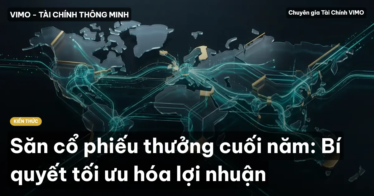 Săn cổ phiếu thưởng cuối năm: Bí quyết tối ưu hóa lợi nhuận