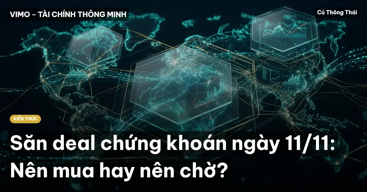 Săn deal chứng khoán ngày 11/11: Nên mua hay nên chờ?