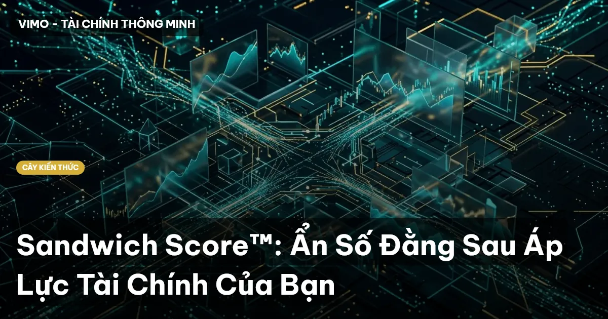 Sandwich Score™: Ẩn Số Đằng Sau Áp Lực Tài Chính Của Bạn