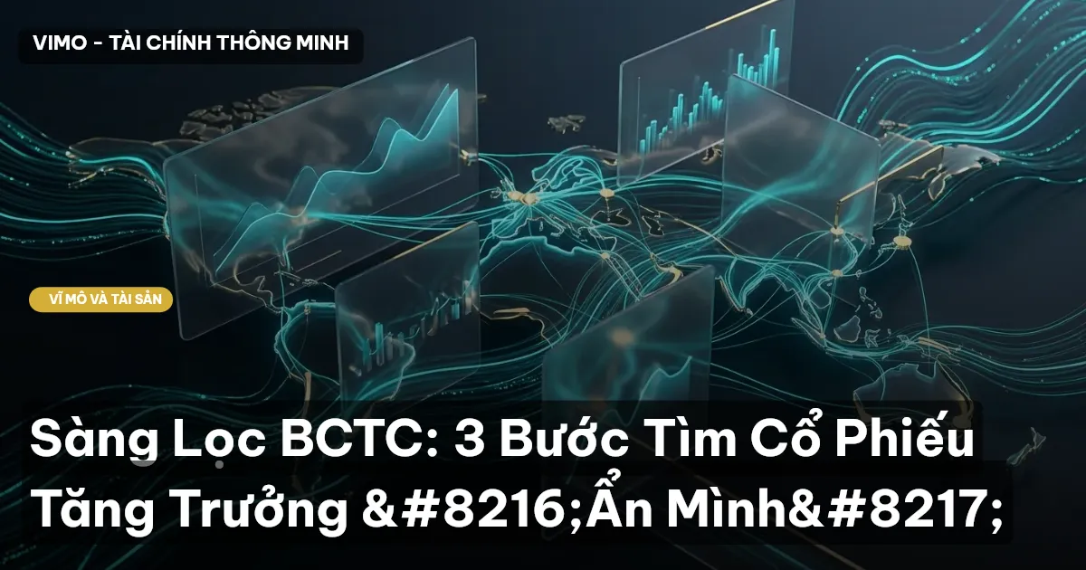 Sàng Lọc BCTC: 3 Bước Tìm Cổ Phiếu Tăng Trưởng ‘Ẩn Mình’