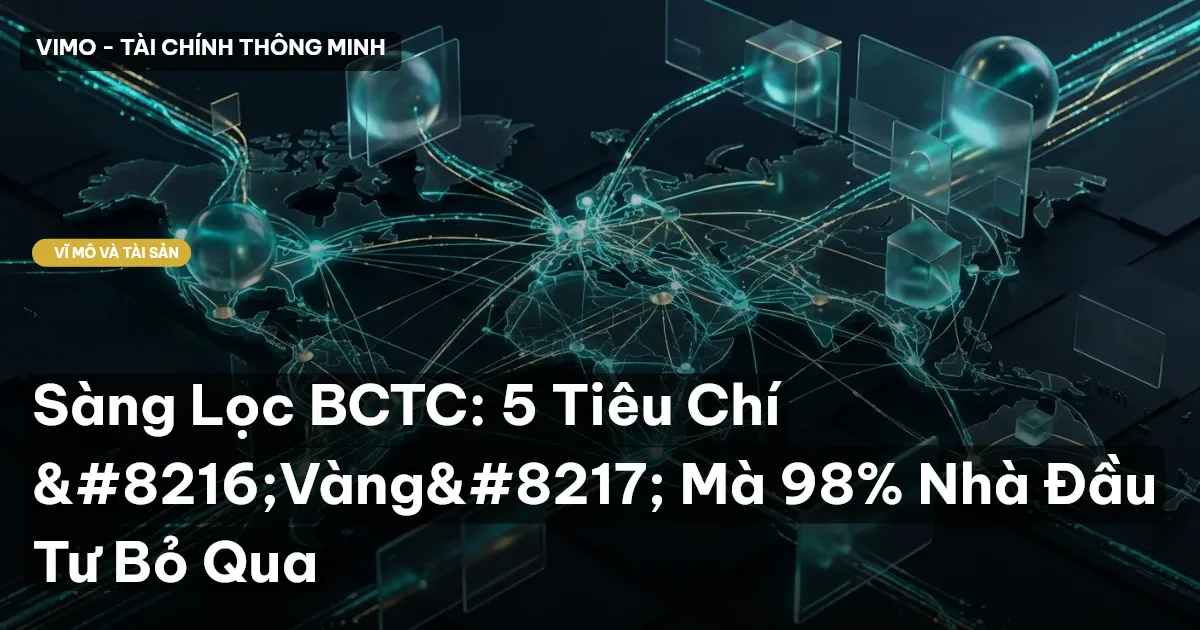 Sàng Lọc BCTC: 5 Tiêu Chí ‘Vàng’ Mà 98% Nhà Đầu Tư Bỏ Qua