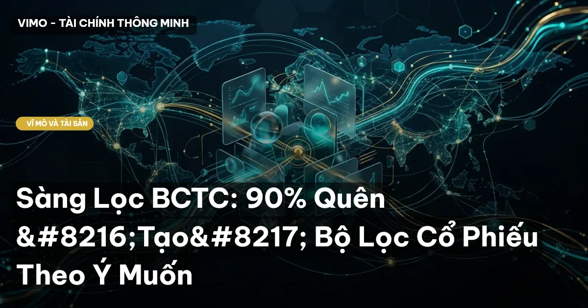 Sàng Lọc BCTC: 90% Quên ‘Tạo’ Bộ Lọc Cổ Phiếu Theo Ý Muốn