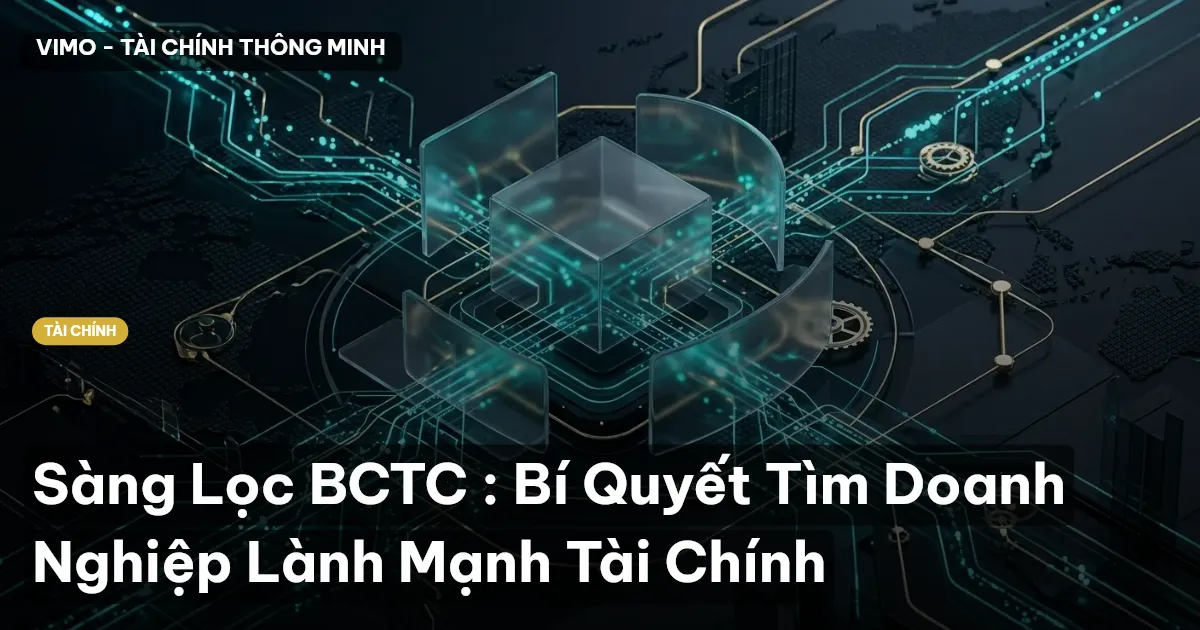Sàng Lọc BCTC : Bí Quyết Tìm Doanh Nghiệp Lành Mạnh Tài Chính