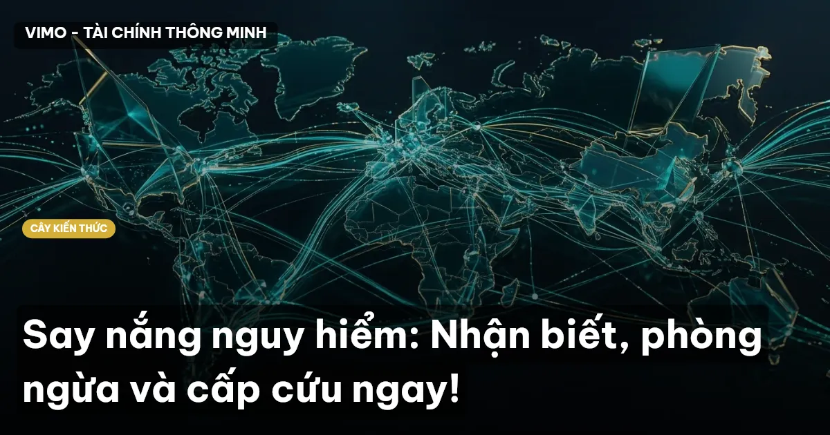 Say nắng nguy hiểm: Nhận biết, phòng ngừa và cấp cứu ngay!