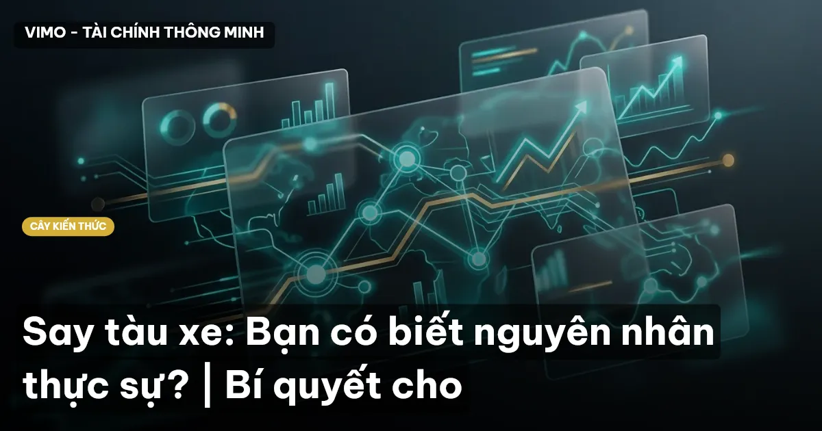 Say tàu xe: Bạn có biết nguyên nhân thực sự? | Bí quyết cho