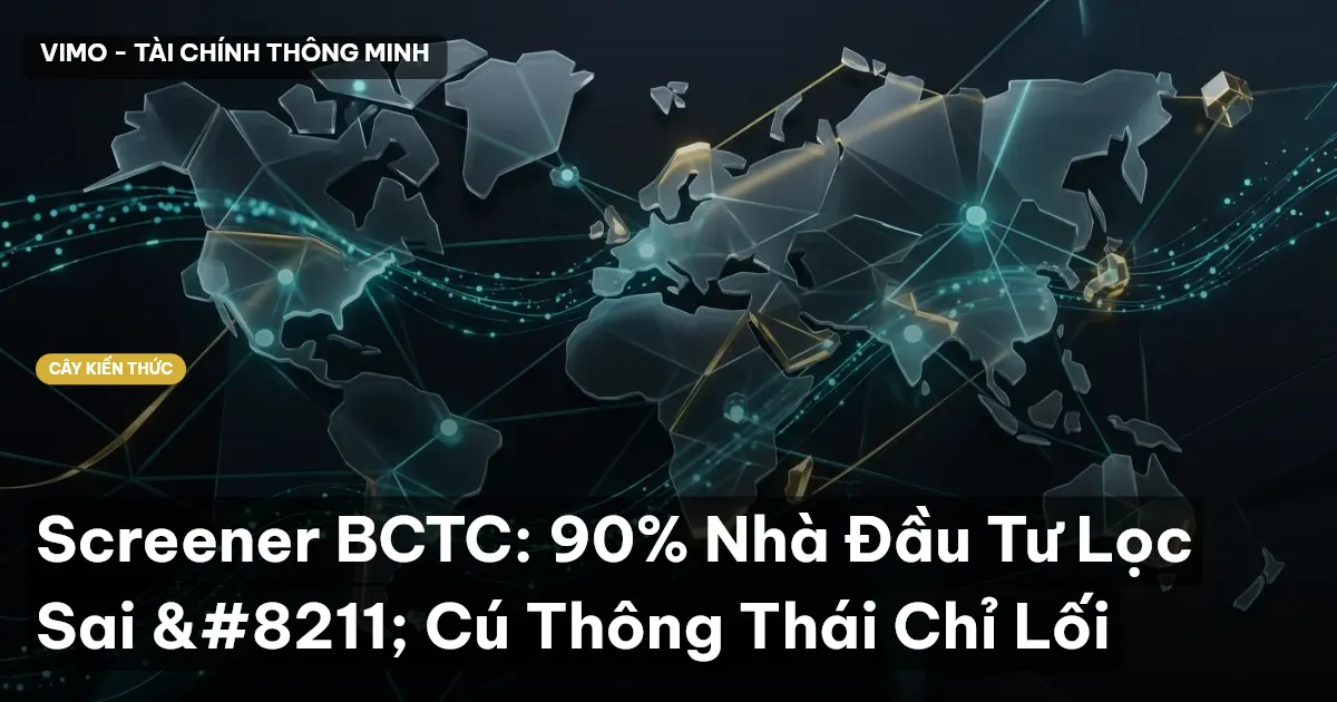 Screener BCTC: 90% Nhà Đầu Tư Lọc Sai – Cú Thông Thái Chỉ Lối
