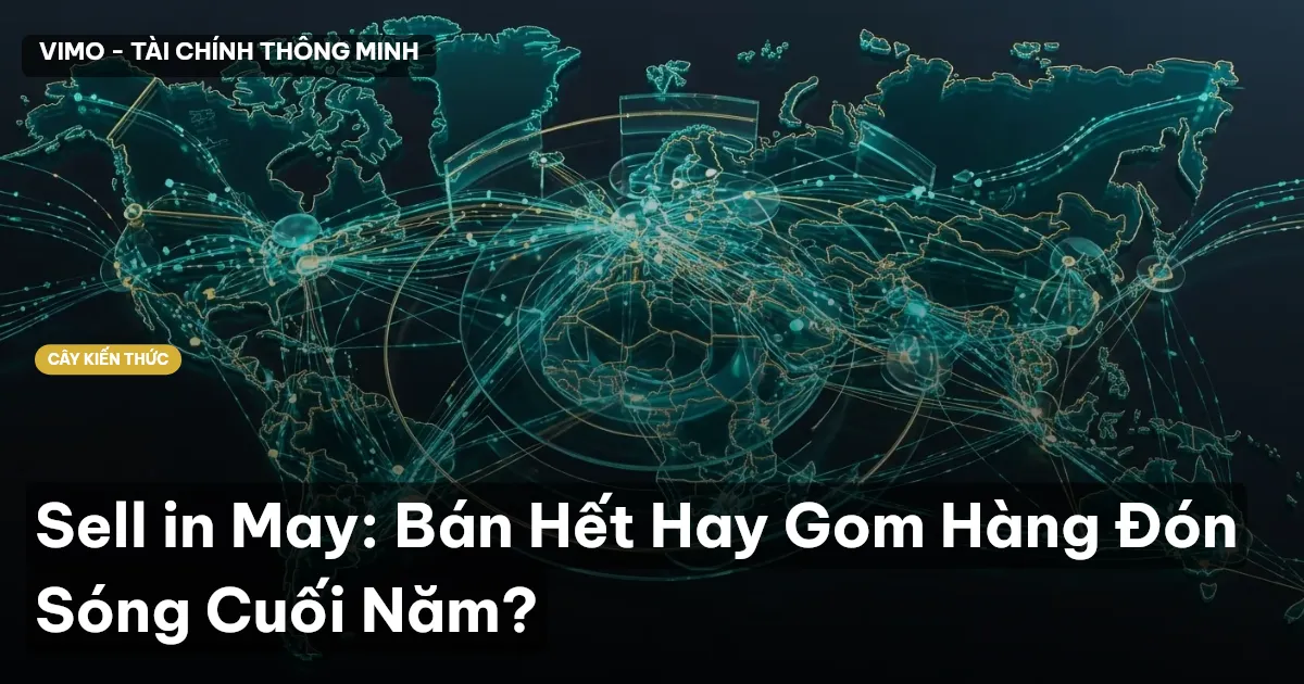 Sell in May: Bán Hết Hay Gom Hàng Đón Sóng Cuối Năm?