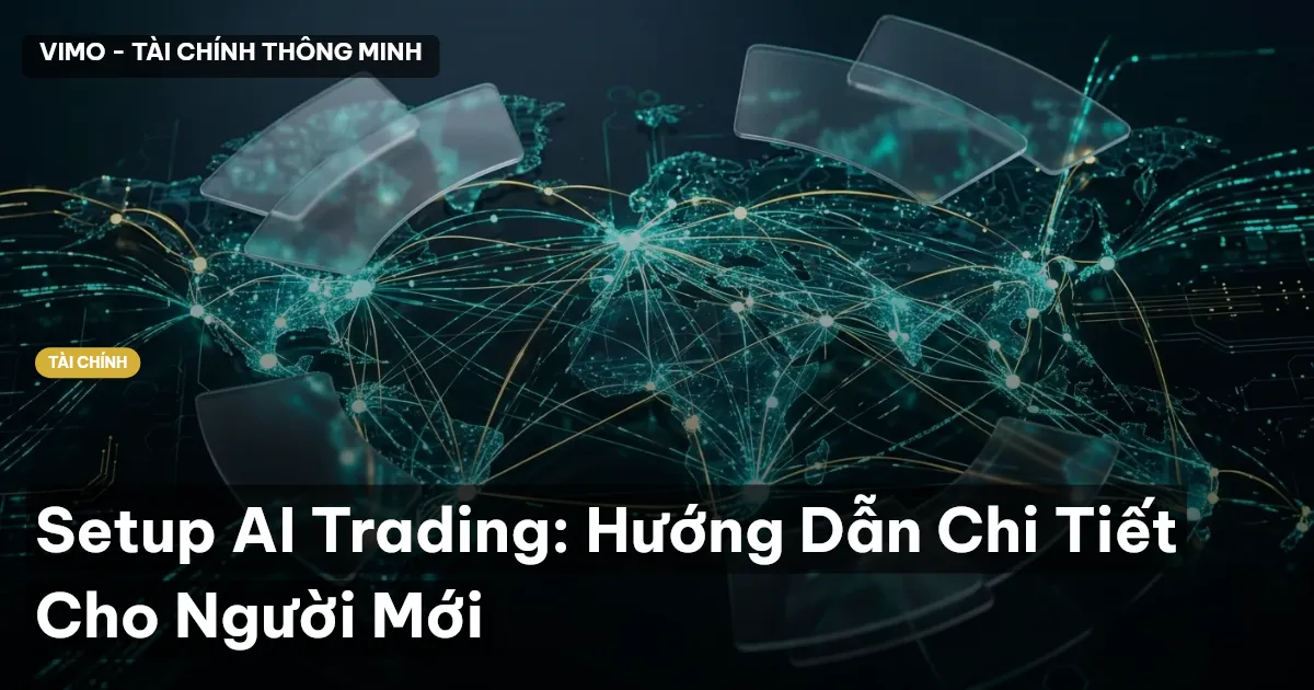 Setup AI Trading: Hướng Dẫn Chi Tiết Cho Người Mới