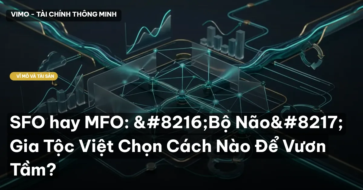 SFO hay MFO: 'Bộ Não' Gia Tộc Việt Chọn Cách Nào Để Vươn Tầm?