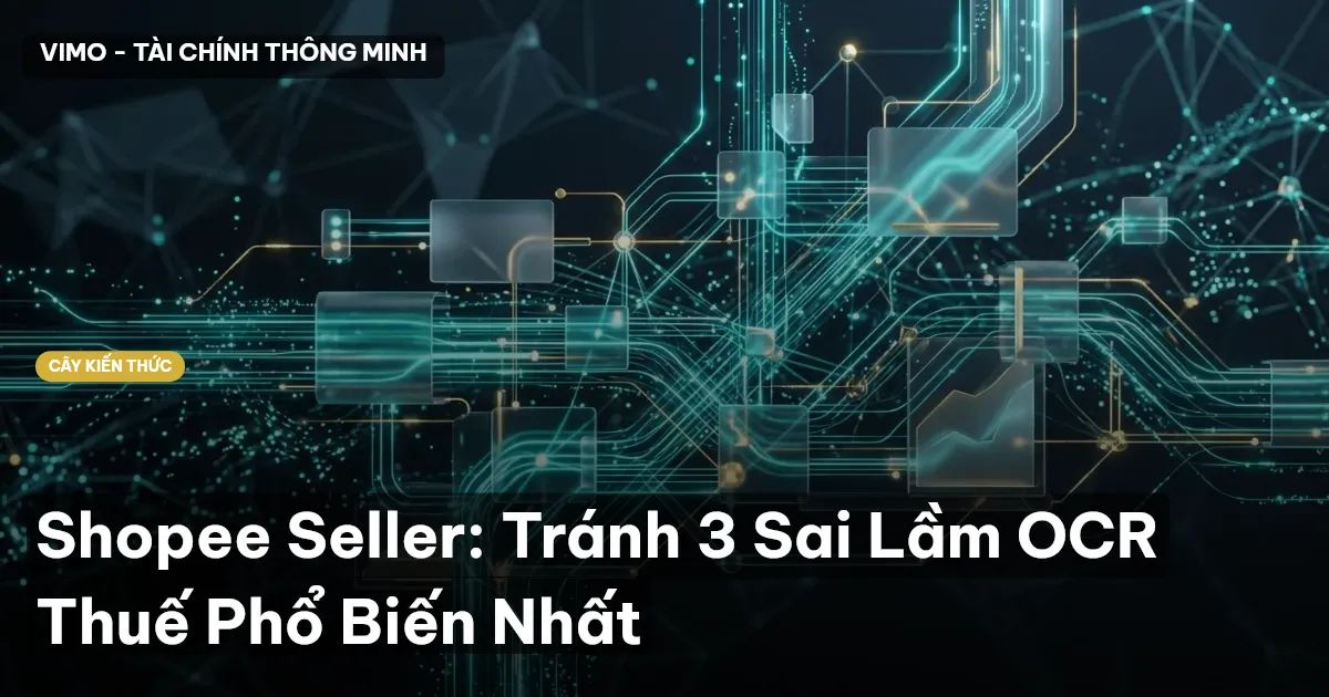 Shopee Seller: Tránh 3 Sai Lầm OCR Thuế Phổ Biến Nhất