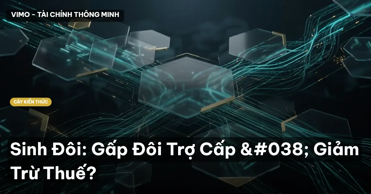 Sinh Đôi: Gấp Đôi Trợ Cấp & Giảm Trừ Thuế?
