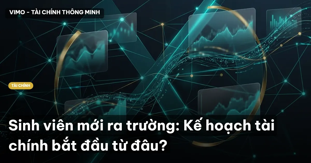 Sinh viên mới ra trường: Kế hoạch tài chính bắt đầu từ đâu?