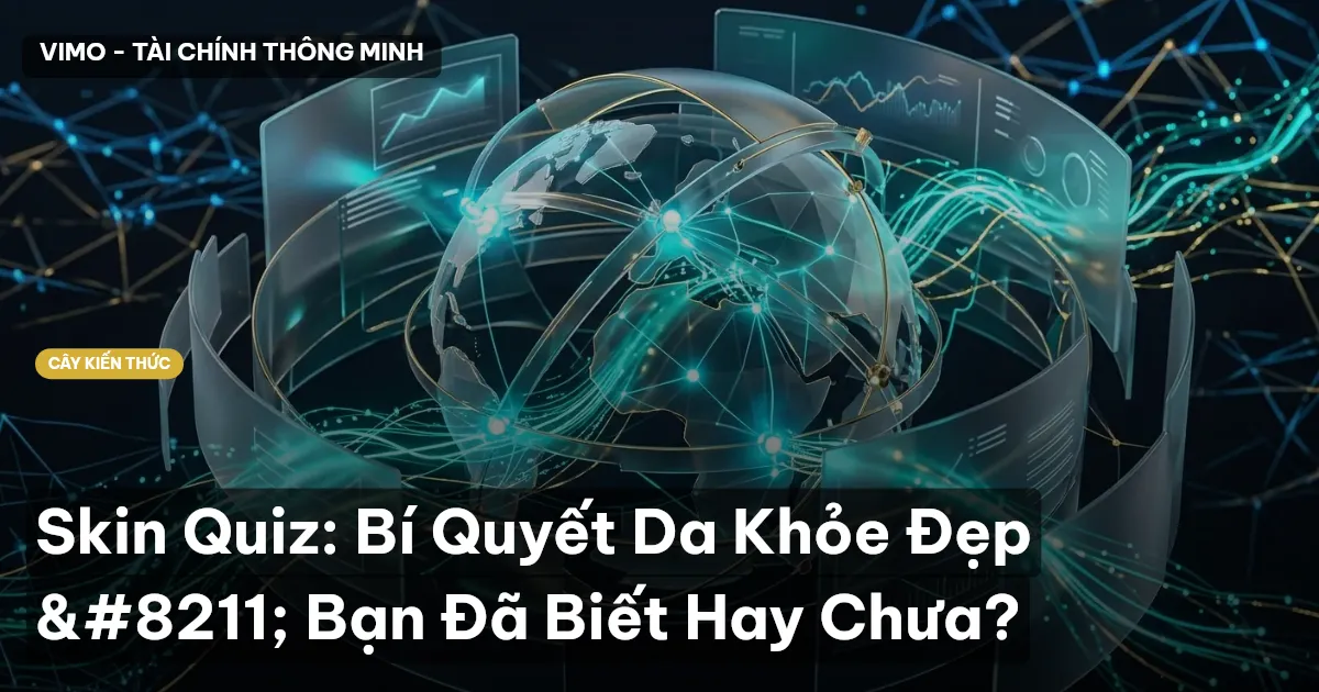 Skin Quiz: Bí Quyết Da Khỏe Đẹp – Bạn Đã Biết Hay Chưa?